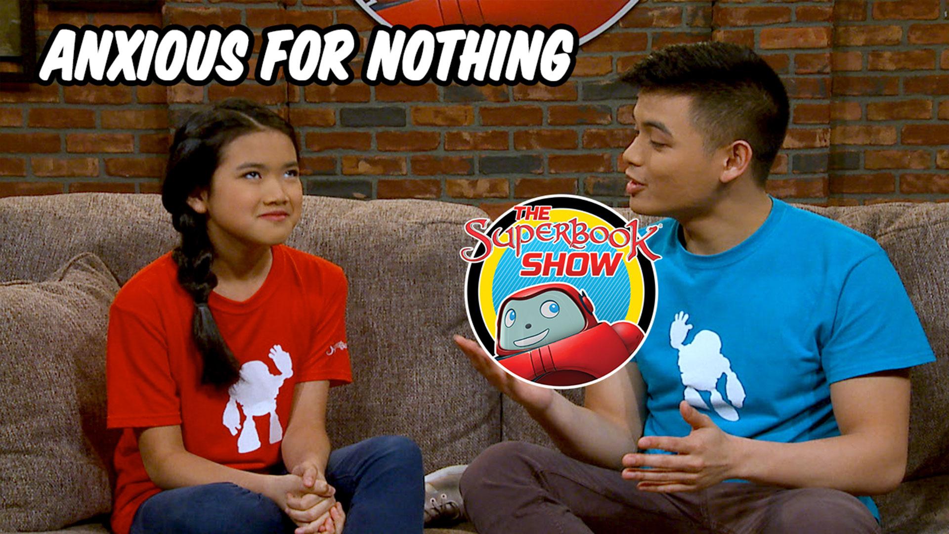 Anxious for Nothing - The Superbook Show
